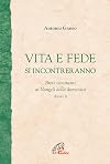 Vita e fede si incontreranno - Brevi commenti ai Vangeli della domenica - Anno B