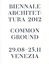 La Biennale di Venezia. 13ª Mostra internazionale di Architettura. Common Ground. Catalogo della mostra (Venezia, 2012)