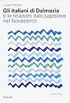 Gli italiani di Dalmazia e le relazioni italo-jugoslave nel Novecento