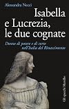Isabella e Lucrezia, le due cognate: Donne di potere e di corte nell’Italia del Rinascimento