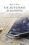 Un autunno d'agosto. L'eccidio nazifascista che ha colpito la mia famiglia. Una storia d'amore mentre la guerra torna a fare paura
