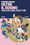 Oltre il sogno. Tredici storie di donne, di volley e d'oro