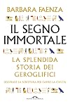 Il segno immortale. La splendida storia dei geroglifici. Decifrare la scrittura per capire la civiltà