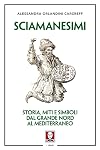 Sciamanesimi. Storia, miti e simboli dal Grande Nord al Mediterraneo