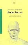 Robot fra noi. Le creature intelligenti che stiamo per costruire