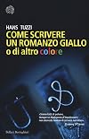 Come scrivere un romanzo giallo o di altro colore