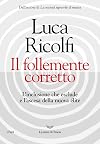 Il follemente corretto. L'inclusione che esclude e l'ascesa della nuova nuova élite