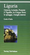 Liguria. Genova, Levante, Ponente, il Tigullio, le Cinque Terre, le spiagge, i borghi interni