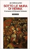Sotto le mura di Vienna: il romanzo di Giovanni Sobieski