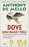 Dove non osano i polli. Volare alto: i nuovi messaggi di Anthony De Mello