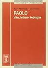 Paolo. Vita, lettere, teologia
