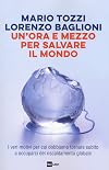 Un'ora e mezzo per salvare il mondo: i veri motivi per cui dobbiamo tornare subito a occuparci del riscaldamento globale