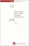 Per una storia del Consiglio nazionale delle ricerche. Volume 1