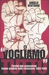 «Vogliamo tutto». Perché due generazioni hanno creduto nella rivoluzione 1960-1988