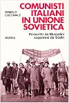 Comunisti italiani in Unione Sovietica : proscritti da Mussolini, soppressi da Stalin