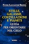 Stelle, galassie, costellazioni e pianeti: Guida per orientarsi nel cielo