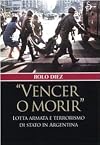 Vencer o morir: lotta armata e terrorismo di Stato in Argentina