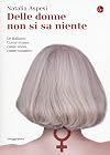 Delle donne non si sa niente. Le italiane. Come erano, come sono, come saranno