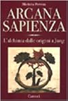 Arcana sapienza : l'alchimia dalle origini a Jung