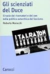 Gli scienziati del duce: il ruolo dei ricercatori e del CNR nella politica autarchica del fascismo (Studi storici Carocci)