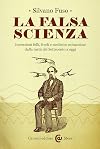 La falsa scienza: invenzioni folli, frodi e medicine miracolose dalla met&agrave; del Settecento a oggi