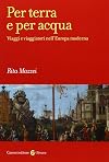 Per terra e per acqua : viaggi e viaggiatori nell'Europa moderna
