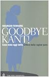 Goodbye, Kant!: What Still Stands of the Critique of Pure Reason