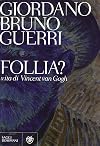 Follia? Vita di Vincent van Gogh