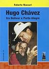 Hugo Ch&aacute;vez tra Bolivar e Porto Alegre