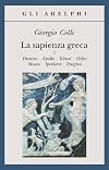 La sapienza greca. Dioniso, Apollo, Eleusi, Orfeo, Museo, Iperborei, Enigma vol. 1