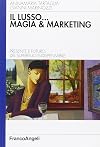 Il lusso... magia e marketing. Presente e futuro del superfluo indispensabile
