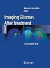 Imaging Gliomas After Treatment: A Case-based Atlas