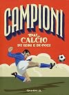 Campioni del calcio di ieri e oggi. Ediz. a colori