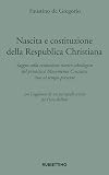 Nascita e costituzione della Repubblica Christiana: saggio sulla evoluzione storico-ideologica del primitivo Movimento Cristiano sino al tempo presente