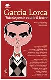 Tutte le poesie e tutto il teatro. Con testo spagnolo a fronte