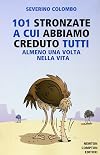 101 stronzate a cui abbiamo creduto tutti almeno una volta nella vita