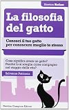 La filosofia del gatto. Conosci il tuo gatto per conoscere meglio te stesso