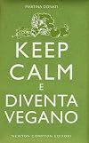 Keep calm e diventa vegano (eNewton Manuali e Guide) (Italian Edition)