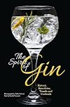 The Spirit of Gin: History, Anecdotes, Trends and Cocktails