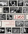 1968: A Revolutionary Year in Photographs