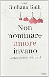 Non nominare amore invano. Contro l'ipocrisia delle parole