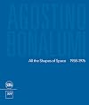 Agostino Bonalumi. All the shapes of space 1958-1976. Ediz italiana e inglese