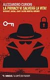 La privacy vi salverà la vita. Internet, social, chat e altre mortali amenità