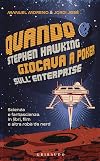 Quando Stephen Hawking giocava a poker sull'Enterprise. Scienza e fantascienza in libri, film e altra roba da nerd