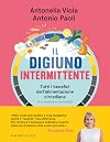 Il digiuno intermittente. Tutti i benefici dell'alimentazione circadiana (e le risposte ai tuoi dubbi)