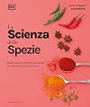 ℗La ℗scienza delle spezie: scopri nuovi modi di utilizzarle e rivoluziona la tua cucina