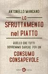 Lo sfruttamento nel piatto: quello che tutti dovremmo sapere per un consumo consapevole