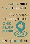 Il tuo capo è un algoritmo : contro il lavoro disumano