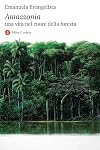 Amazzonia. Una vita nel cuore della foresta