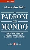 I padroni del mondo: Come i fondi finanziari stanno distruggendo il mercato e la democrazia